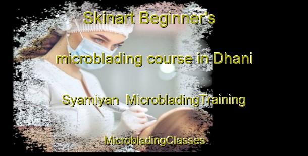 Skinart Beginner's microblading course in Dhani Syamiyan | #MicrobladingTraining #MicrobladingClasses #SkinartTraining-India