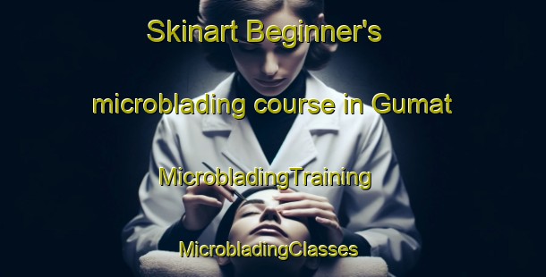 Skinart Beginner's microblading course in Gumat | MicrobladingTraining | MicrobladingClasses | SkinartTraining-India