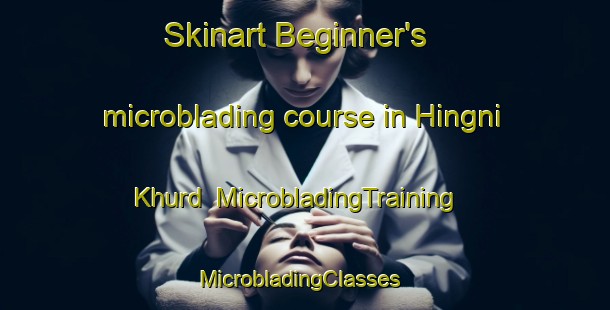Skinart Beginner's microblading course in Hingni Khurd | MicrobladingTraining | MicrobladingClasses | SkinartTraining-India