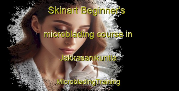 Skinart Beginner's microblading course in Jakkasanikuntla | #MicrobladingTraining #MicrobladingClasses #SkinartTraining-India