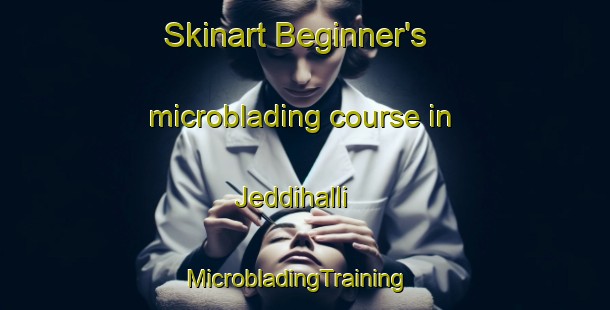 Skinart Beginner's microblading course in Jeddihalli | MicrobladingTraining | MicrobladingClasses | SkinartTraining-India