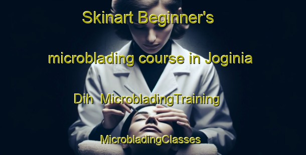 Skinart Beginner's microblading course in Joginia Dih | MicrobladingTraining | MicrobladingClasses | SkinartTraining-India