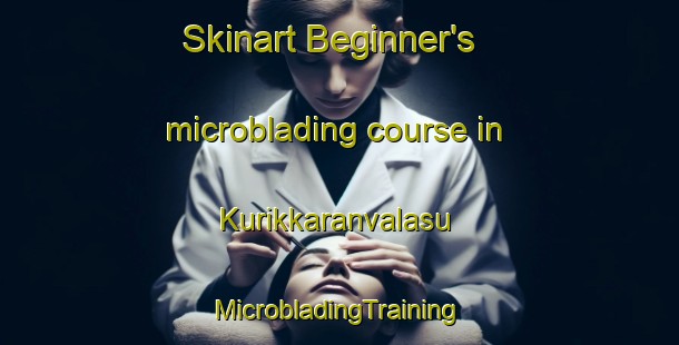 Skinart Beginner's microblading course in Kurikkaranvalasu | #MicrobladingTraining #MicrobladingClasses #SkinartTraining-India