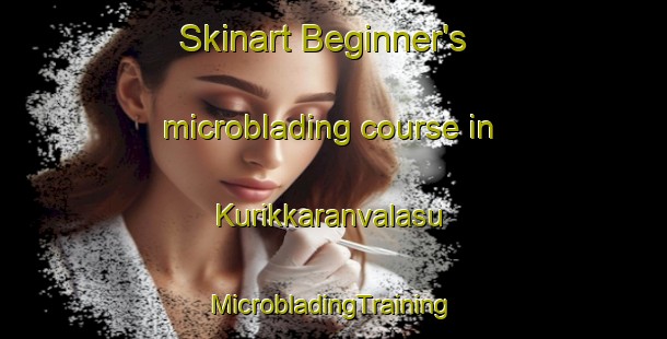 Skinart Beginner's microblading course in Kurikkaranvalasu | #MicrobladingTraining #MicrobladingClasses #SkinartTraining-India