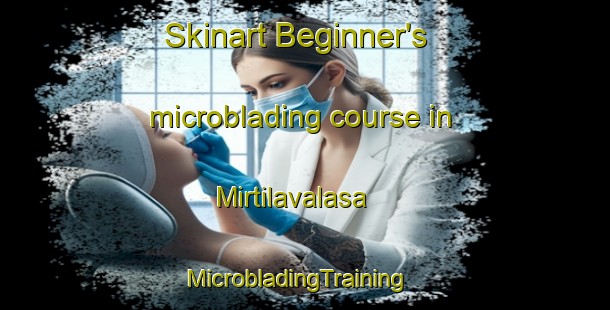 Skinart Beginner's microblading course in Mirtilavalasa | MicrobladingTraining | MicrobladingClasses | SkinartTraining-India