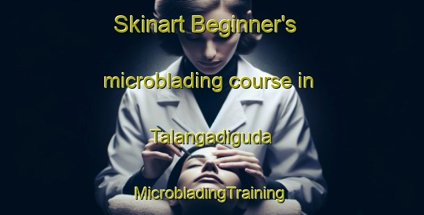 Skinart Beginner's microblading course in Talangadiguda | #MicrobladingTraining #MicrobladingClasses #SkinartTraining-India