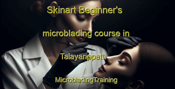 Skinart Beginner's microblading course in Talayarippatti | #MicrobladingTraining #MicrobladingClasses #SkinartTraining-India