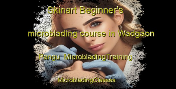 Skinart Beginner's microblading course in Wadgaon Pangu | MicrobladingTraining | MicrobladingClasses | SkinartTraining-India