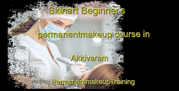 Skinart Beginner's permanentmakeup course in Akkivaram | #PermanentmakeupTraining #PermanentmakeupClasses #SkinartTraining-India