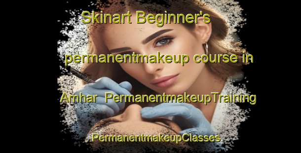 Skinart Beginner's permanentmakeup course in Amhar | PermanentmakeupTraining | PermanentmakeupClasses | SkinartTraining-India
