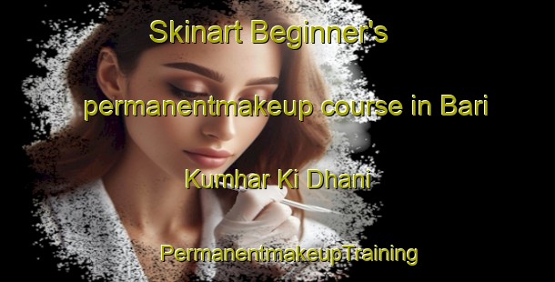 Skinart Beginner's permanentmakeup course in Bari Kumhar Ki Dhani | #PermanentmakeupTraining #PermanentmakeupClasses #SkinartTraining-India