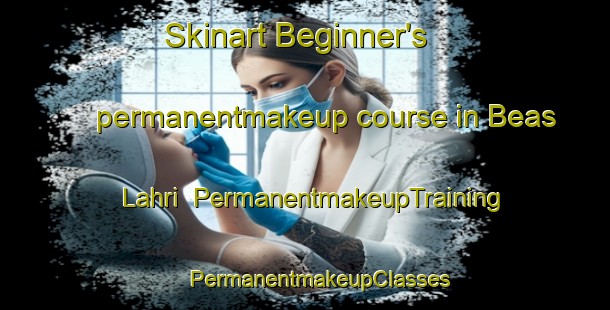 Skinart Beginner's permanentmakeup course in Beas Lahri | #PermanentmakeupTraining #PermanentmakeupClasses #SkinartTraining-India