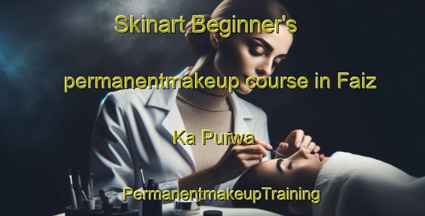 Skinart Beginner's permanentmakeup course in Faiz Ka Purwa | #PermanentmakeupTraining #PermanentmakeupClasses #SkinartTraining-India