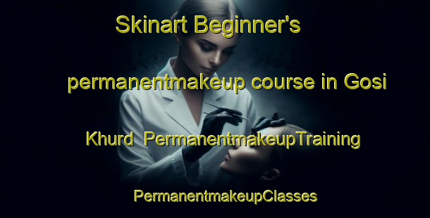 Skinart Beginner's permanentmakeup course in Gosi Khurd | #PermanentmakeupTraining #PermanentmakeupClasses #SkinartTraining-India