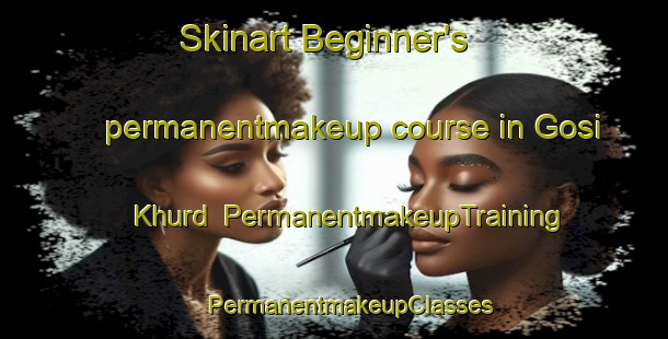 Skinart Beginner's permanentmakeup course in Gosi Khurd | #PermanentmakeupTraining #PermanentmakeupClasses #SkinartTraining-India