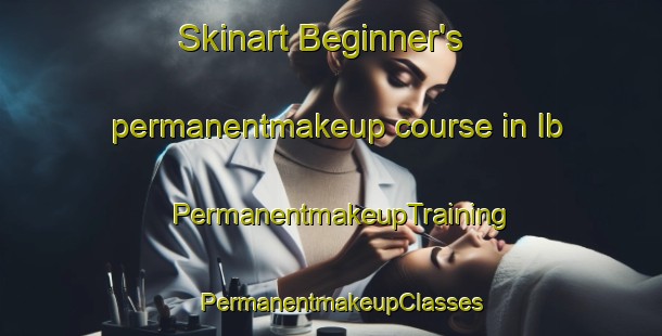 Skinart Beginner's permanentmakeup course in Ib | PermanentmakeupTraining | PermanentmakeupClasses | SkinartTraining-India