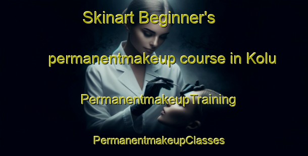 Skinart Beginner's permanentmakeup course in Kolu | PermanentmakeupTraining | PermanentmakeupClasses | SkinartTraining-India