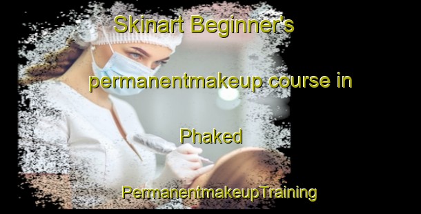 Skinart Beginner's permanentmakeup course in Phaked | #PermanentmakeupTraining #PermanentmakeupClasses #SkinartTraining-India