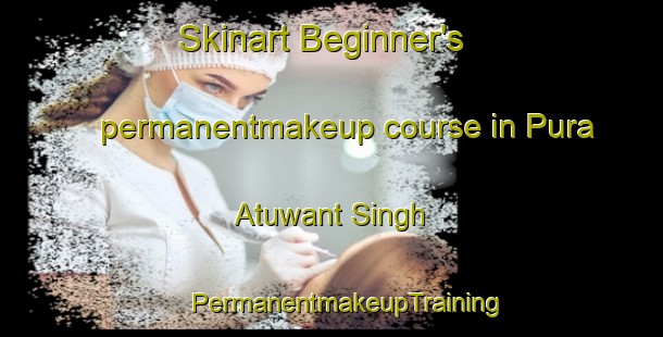 Skinart Beginner's permanentmakeup course in Pura Atuwant Singh | #PermanentmakeupTraining #PermanentmakeupClasses #SkinartTraining-India