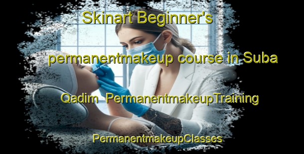 Skinart Beginner's permanentmakeup course in Suba Qadim | PermanentmakeupTraining | PermanentmakeupClasses | SkinartTraining-India