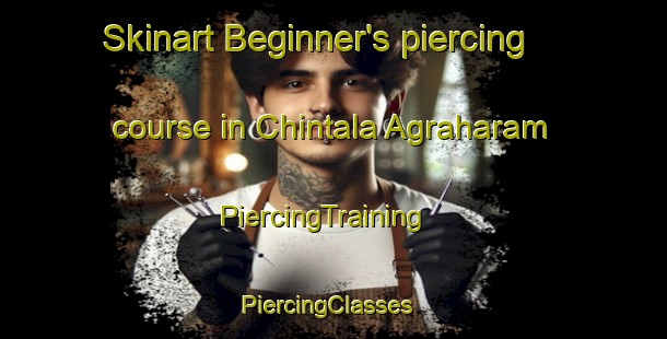 Skinart Beginner's piercing course in Chintala Agraharam | PiercingTraining | PiercingClasses | SkinartTraining-India