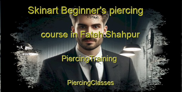 Skinart Beginner's piercing course in Fateh Shahpur | #PiercingTraining #PiercingClasses #SkinartTraining-India