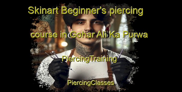 Skinart Beginner's piercing course in Gohar Ali Ka Purwa | #PiercingTraining #PiercingClasses #SkinartTraining-India