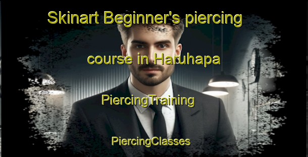 Skinart Beginner's piercing course in Haruhapa | PiercingTraining | PiercingClasses | SkinartTraining-India
