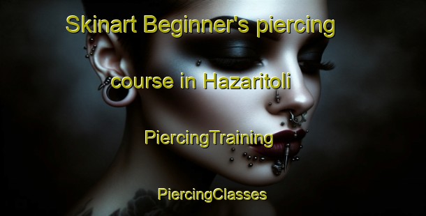 Skinart Beginner's piercing course in Hazaritoli | #PiercingTraining #PiercingClasses #SkinartTraining-India