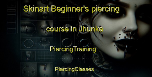 Skinart Beginner's piercing course in Jhunka | PiercingTraining | PiercingClasses | SkinartTraining-India
