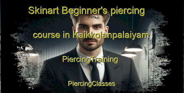 Skinart Beginner's piercing course in Kaikkolanpalaiyam | #PiercingTraining #PiercingClasses #SkinartTraining-India