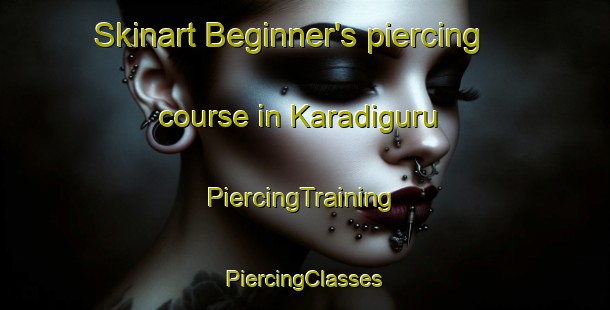 Skinart Beginner's piercing course in Karadiguru | #PiercingTraining #PiercingClasses #SkinartTraining-India