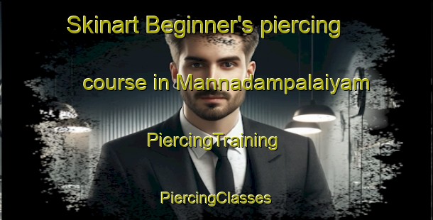 Skinart Beginner's piercing course in Mannadampalaiyam | #PiercingTraining #PiercingClasses #SkinartTraining-India