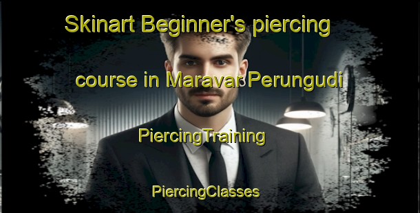 Skinart Beginner's piercing course in Maravar Perungudi | PiercingTraining | PiercingClasses | SkinartTraining-India