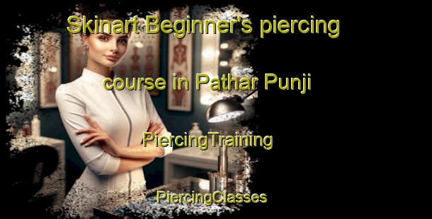 Skinart Beginner's piercing course in Pathar Punji | PiercingTraining | PiercingClasses | SkinartTraining-India