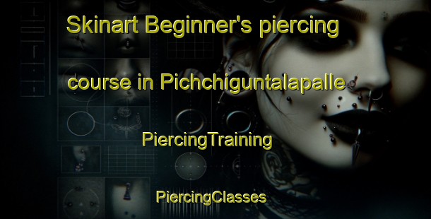 Skinart Beginner's piercing course in Pichchiguntalapalle | PiercingTraining | PiercingClasses | SkinartTraining-India
