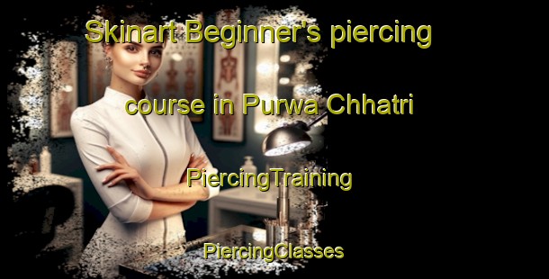 Skinart Beginner's piercing course in Purwa Chhatri | #PiercingTraining #PiercingClasses #SkinartTraining-India