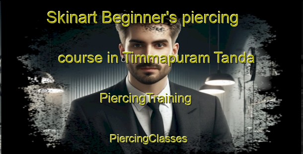 Skinart Beginner's piercing course in Timmapuram Tanda | PiercingTraining | PiercingClasses | SkinartTraining-India