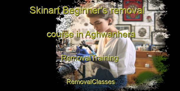 Skinart Beginner's removal course in Aghwanhera | RemovalTraining | RemovalClasses | SkinartTraining-India