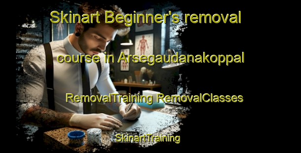 Skinart Beginner's removal course in Arsegaudanakoppal | #RemovalTraining #RemovalClasses #SkinartTraining-India