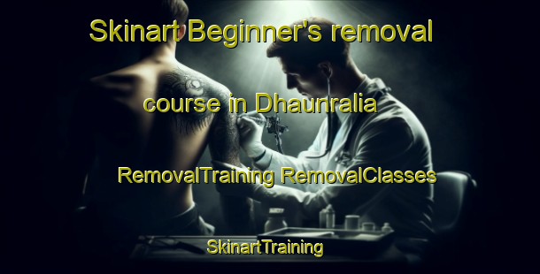 Skinart Beginner's removal course in Dhaunralia | #RemovalTraining #RemovalClasses #SkinartTraining-India