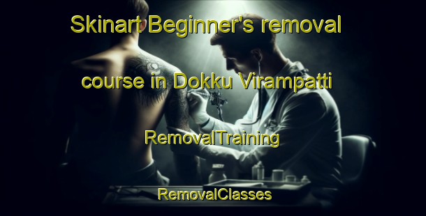 Skinart Beginner's removal course in Dokku Virampatti | RemovalTraining | RemovalClasses | SkinartTraining-India