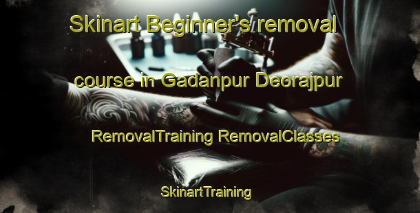 Skinart Beginner's removal course in Gadanpur Deorajpur | #RemovalTraining #RemovalClasses #SkinartTraining-India