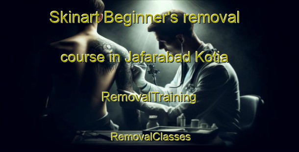 Skinart Beginner's removal course in Jafarabad Kotia | RemovalTraining | RemovalClasses | SkinartTraining-India