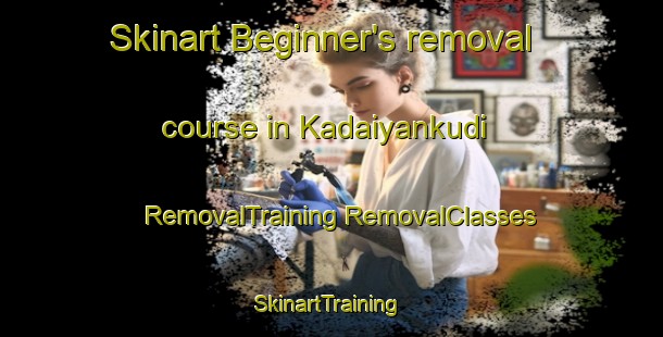 Skinart Beginner's removal course in Kadaiyankudi | #RemovalTraining #RemovalClasses #SkinartTraining-India