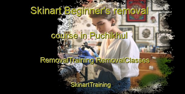 Skinart Beginner's removal course in Puchikhul | #RemovalTraining #RemovalClasses #SkinartTraining-India