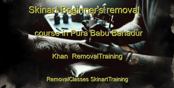 Skinart Beginner's removal course in Pura Babu Bahadur Khan | #RemovalTraining #RemovalClasses #SkinartTraining-India