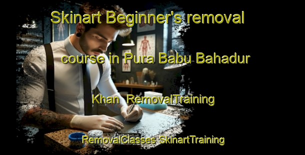 Skinart Beginner's removal course in Pura Babu Bahadur Khan | #RemovalTraining #RemovalClasses #SkinartTraining-India