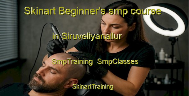 Skinart Beginner's smp course in Siruveliyanallur | SmpTraining | SmpClasses | SkinartTraining-India