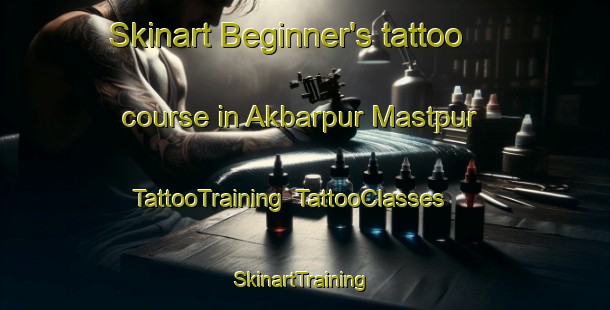 Skinart Beginner's tattoo course in Akbarpur Mastpur | TattooTraining | TattooClasses | SkinartTraining-India